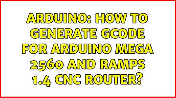 Arduino: How to generate gcode for Arduino Mega 2560 and Ramps 1.4 CNC Router?