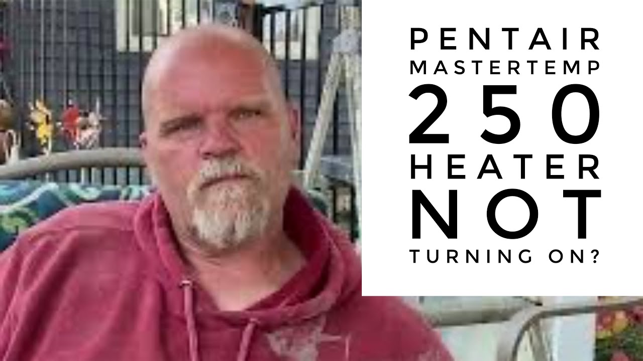 pentair-mastertemp-250-heater-not-turning-on-youtube