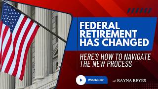 Federal Retirement Has Changed—Here's How to Navigate the New Process