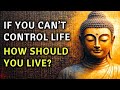 If You Can’t Control Life, How Should You Live? – A Buddhist View