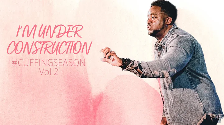 I'm Under Construction | Cuffing Season Vol. 2 | P...