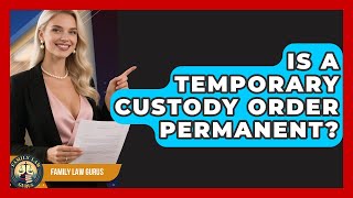 Is A Temporary Custody Order Permanent? - Family Law Gurus