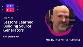 On .NET Live: Lessons Learned Building Source Generators