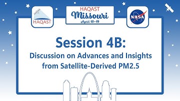 HAQAST Missouri: Session 4B - Discussion on Advances and Insights from Satellite-Derived PM2.5
