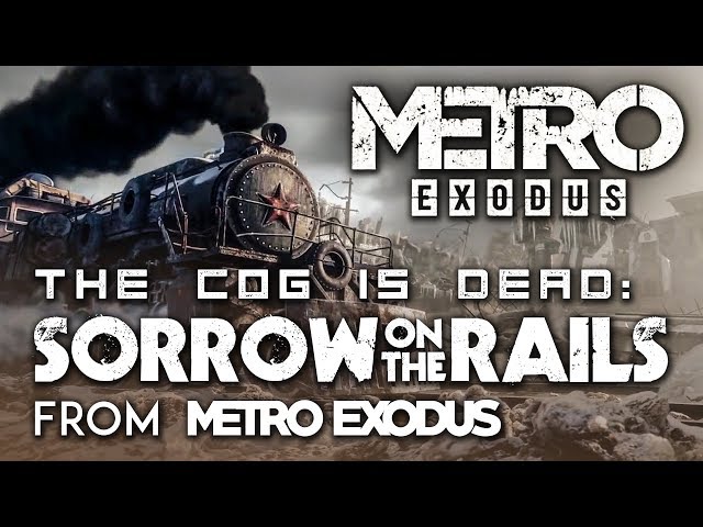 Metro Exodus: Sorrow on the Rails by The Cog is Dead (radio song) class=