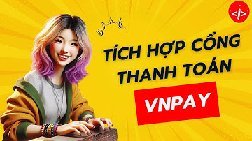 Hướng Dẫn Tích Hợp Cổng Thanh Toán VNPay Vào WebSite Đồ Án Tốt Nghiệp