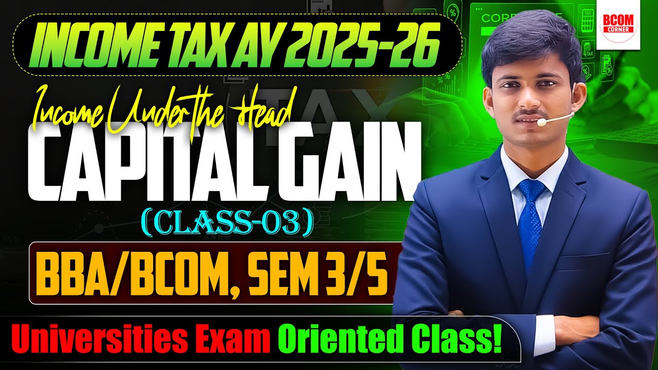 Income under the Head Capital Gains Class 3 | Exemption u/s 54 | Income Tax AY 2025-26 | BCom/BBA