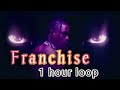 Travis Scott -Franchise- ft. Young thug &amp; M.I.A 1 hour version