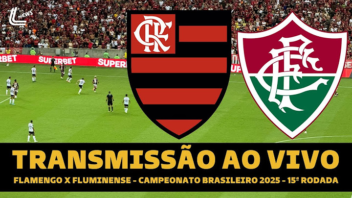 FLAMENGO X FLUMINENSE AO VIVO DIRETO DO MARACANÃ - BRASILEIRÃO AO VIVO 15ª RODADA