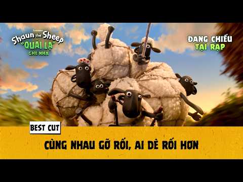 SHAUN THE SHEEP: "QUÁI LẠ" GHÉ NHÀ | BEST CUT 3: CÙNG NHAU GỠ RỐI, AI DÈ RỐI HƠN