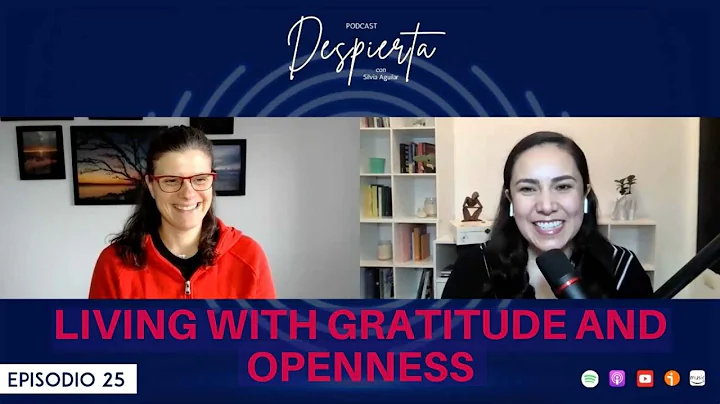 025 Living with Gratitude and Openness| DESPIERTA ...