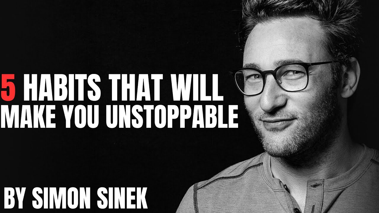 5 Habits That Will Make You UNSTOPPABLE By Simon Sinek | Motivational ...