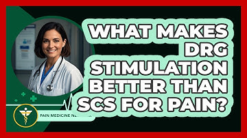 What Makes DRG Stimulation Better Than SCS For Pain? - Pain Medicine Network