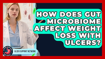 How Does Gut Microbiome Affect Weight Loss With Ulcers? - Ulcer Support Network