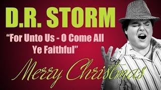 &quot;For Unto Us - O Come All Ye Faithful&quot; - Christmas Medley Sung By D.R. Storm