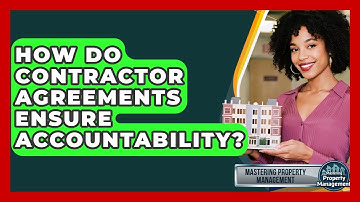 How Do Contractor Agreements Ensure Accountability? - Mastering Property Management
