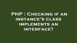 PHP : Checking if an instance's class implements an interface?