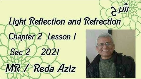 شرح light reflection and  refraction  Physics sec 2  |MR Reda Aziz 2021