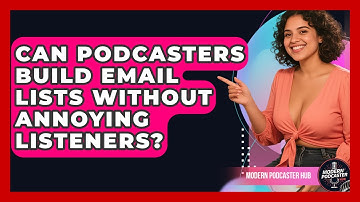 Can Podcasters Build Email Lists Without Annoying Listeners? - Modern Podcaster Hub