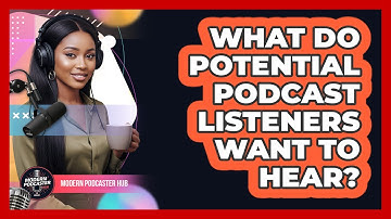 What Do Potential Podcast Listeners Want To Hear?