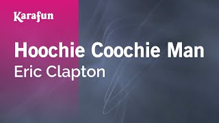 Hoochie Coochie Man - Eric Clapton | Karaoke Version | KaraFun chords