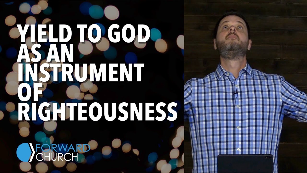 Yield to God as an Instrument of Righteousness | Pastor Clint Byars