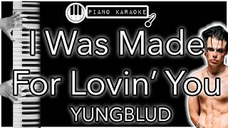 I Was Made For Lovin’ You - YUNGBLUD - Piano Karaoke Instrumental