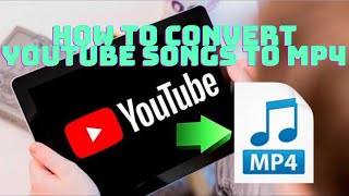 how to convert youtube songs to MP4