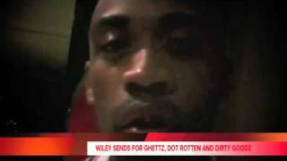 Wiley Sending for Ghetts Dot Rotten D Double E and Dirty Goodz