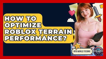 How To Optimize Roblox Terrain Performance? - Open World Tycoons