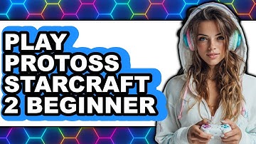 How to Play Protoss in Starcraft 2 Beginner Guide (NEW 2025)