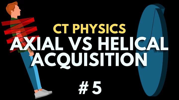 Axial vs Helical CT Acquisition Modes | Computed Tomography Physics Course | Radiology Physics #5
