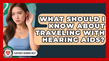 What Should I Know About Traveling With Hearing Aids? - Everyday Hearing Help
