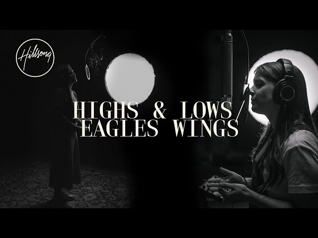 Highs u0026 Lows / Eagle's Wings - Hillsong Worship class=