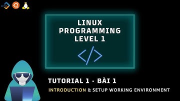 [Linux] Bài 1: Introduction & setup working environment