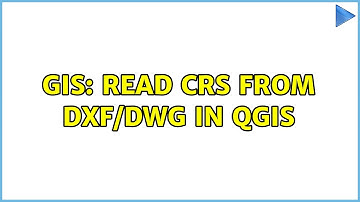 GIS: Read CRS from DXF/DWG in QGIS