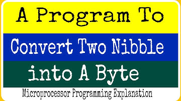 A Program to Convert Two Nibble into A Byte