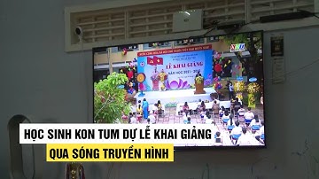 Học sinh Kon Tum dự lễ khai giảng năm học mới qua sóng truyền hình