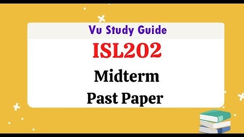 isl 202 past papers midterm || Vu Study Guide