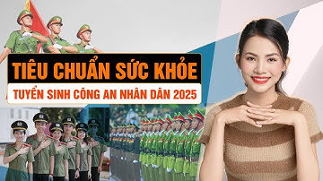 Tiêu Chuẩn Sức Khỏe Tuyển Sinh Công An Nhân Dân 2025