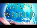 Мир Добра. Good World. AMBIENT CHILLOUT LOUNGE RELAXING MUSIC.