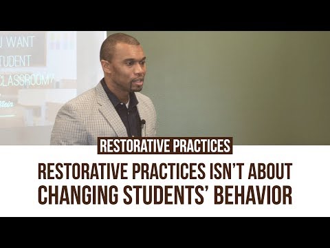 Restorative Practices: Restorative Practices Isn't About Changing Students' Behavior