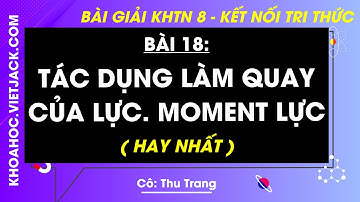 Khoa học tự nhiên Lớp 8 Bài 18: Tác dụng làm quay của lực. Moment lực - Trang 76 - Kết nối tri thức