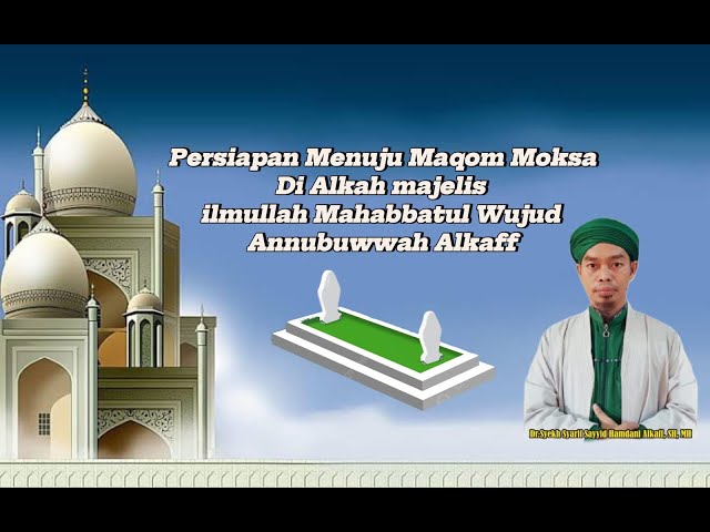 Persiapan Menuju Maqom Moksa di Alkah majelis ilmullah Mahabbatul Wujud Annubuwwah Alkaff class=