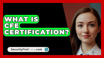 What Is CFE Certification? - SecurityFirstCorp.com