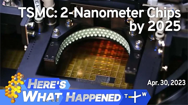 TSMC: 2-Nanometer Chips by 2025, Here's What Happened – Sunday, April 30, 2023 | TaiwanPlus News - DayDayNews