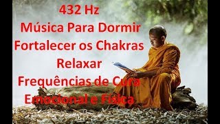 432 Hz Música Para Dormir - Fortalecer os Chakras, Relaxar | Frequências de Cura Emocional e Física