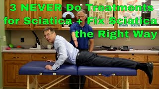 3 NEVER Do Treatments for Sciatica + Fix Sciatica the Right Way