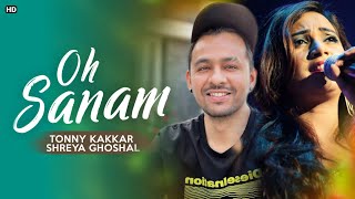 Oh Sanam New Song (LYRICS)-Tonny Kakkar X Shreya Ghoshal | Shinda Singh,Hiba Nawab | Satti Dhillon