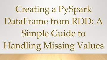 Creating a PySpark DataFrame from RDD: A Simple Guide to Handling Missing Values